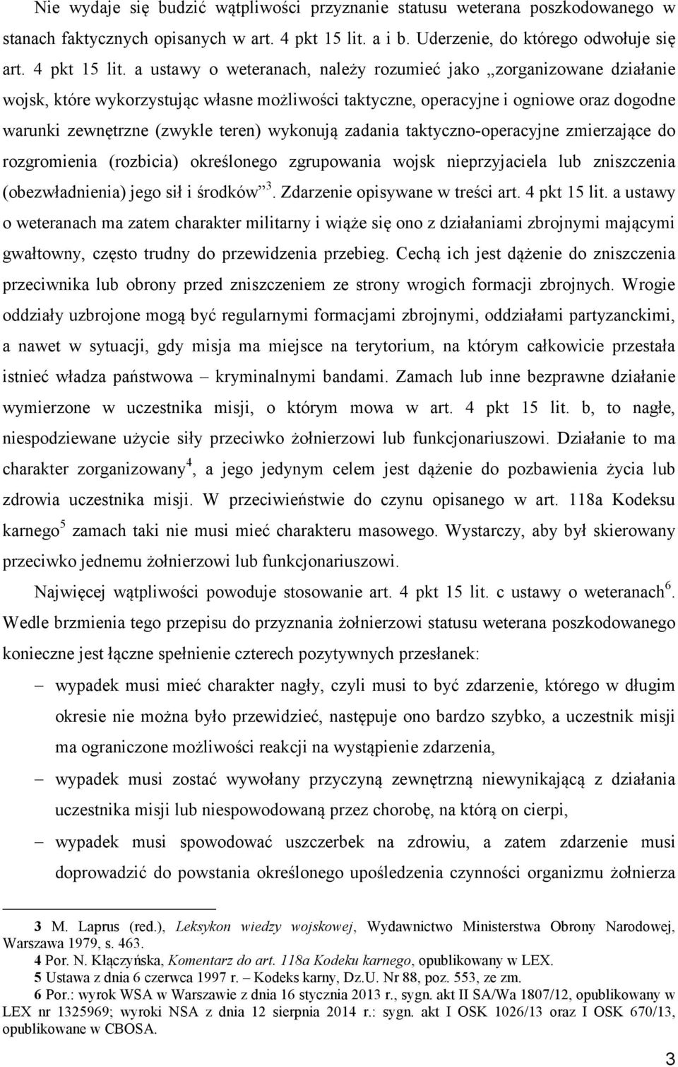 a ustawy o weteranach, należy rozumieć jako zorganizowane działanie wojsk, które wykorzystując własne możliwości taktyczne, operacyjne i ogniowe oraz dogodne warunki zewnętrzne (zwykle teren)