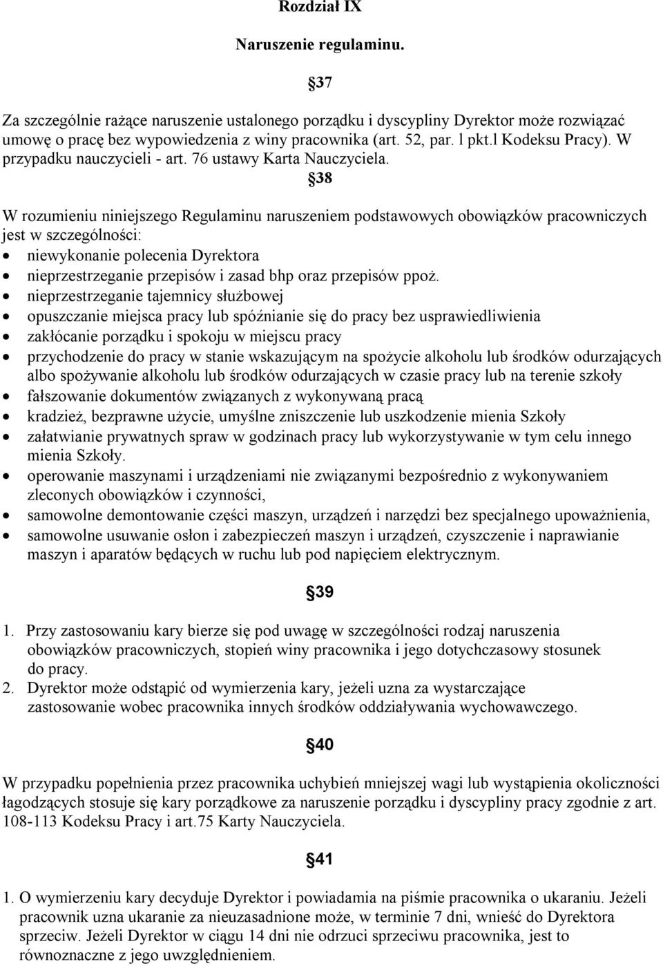 38 W rozumieniu niniejszego Regulaminu naruszeniem podstawowych obowiązków pracowniczych jest w szczególności: niewykonanie polecenia Dyrektora nieprzestrzeganie przepisów i zasad bhp oraz przepisów