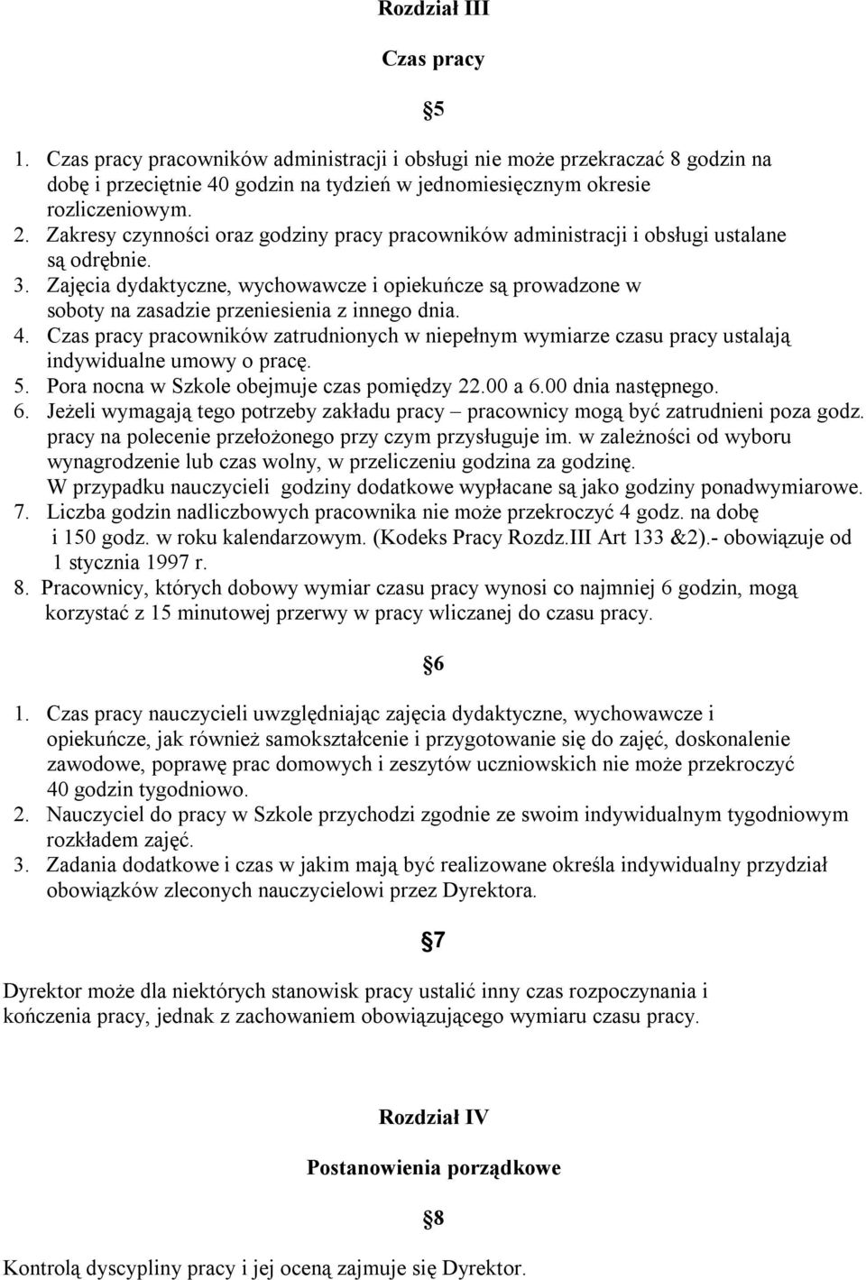 Zajęcia dydaktyczne, wychowawcze i opiekuńcze są prowadzone w soboty na zasadzie przeniesienia z innego dnia. 4.