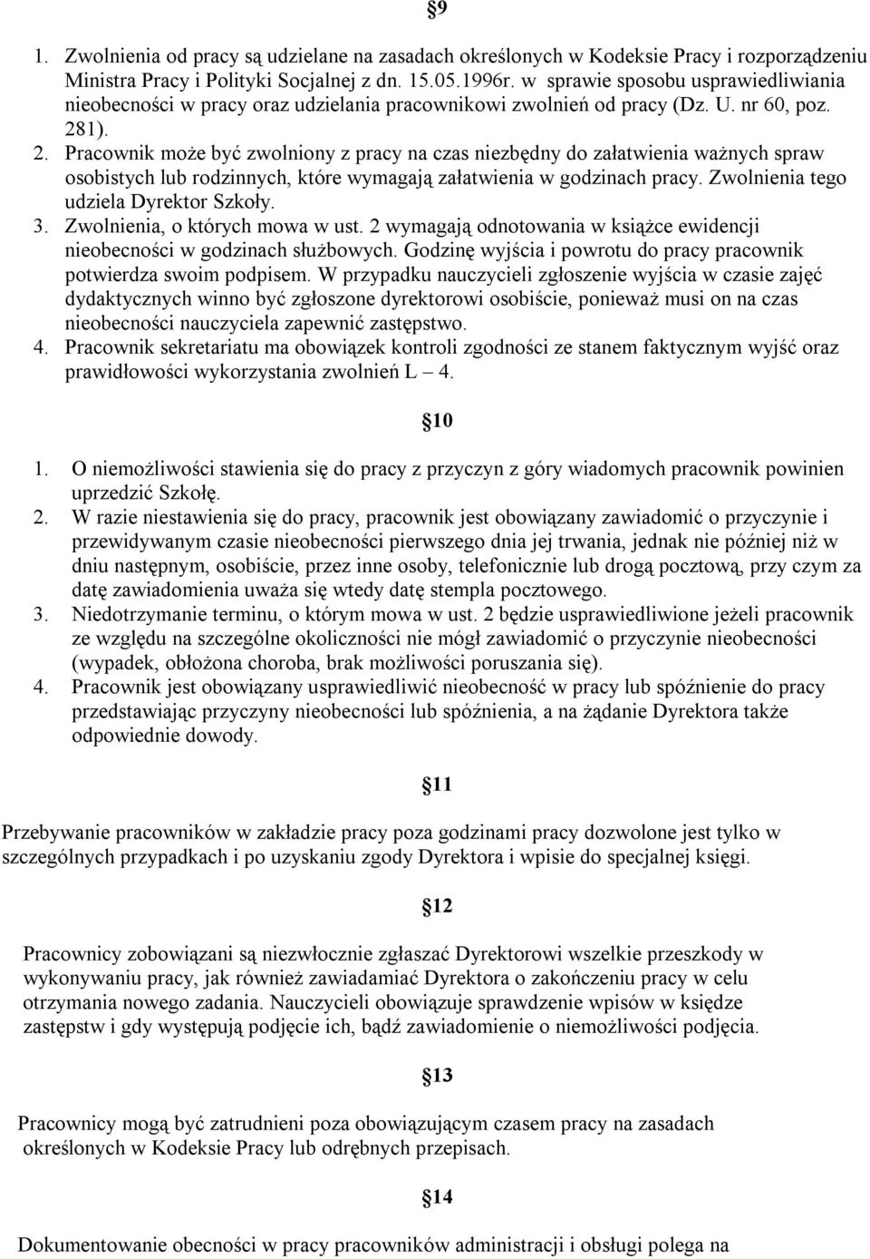 1). 2. Pracownik może być zwolniony z pracy na czas niezbędny do załatwienia ważnych spraw osobistych lub rodzinnych, które wymagają załatwienia w godzinach pracy.