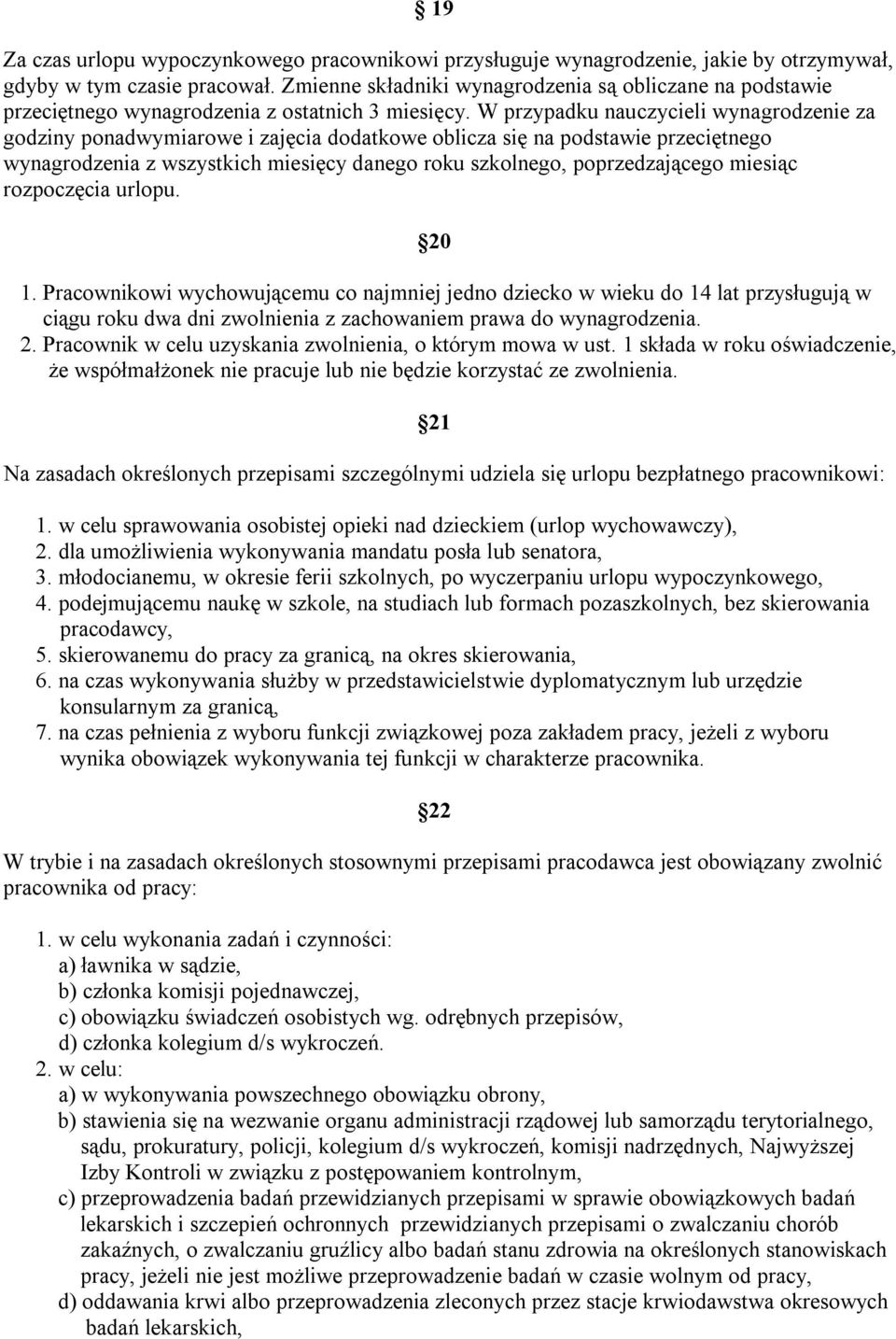 W przypadku nauczycieli wynagrodzenie za godziny ponadwymiarowe i zajęcia dodatkowe oblicza się na podstawie przeciętnego wynagrodzenia z wszystkich miesięcy danego roku szkolnego, poprzedzającego