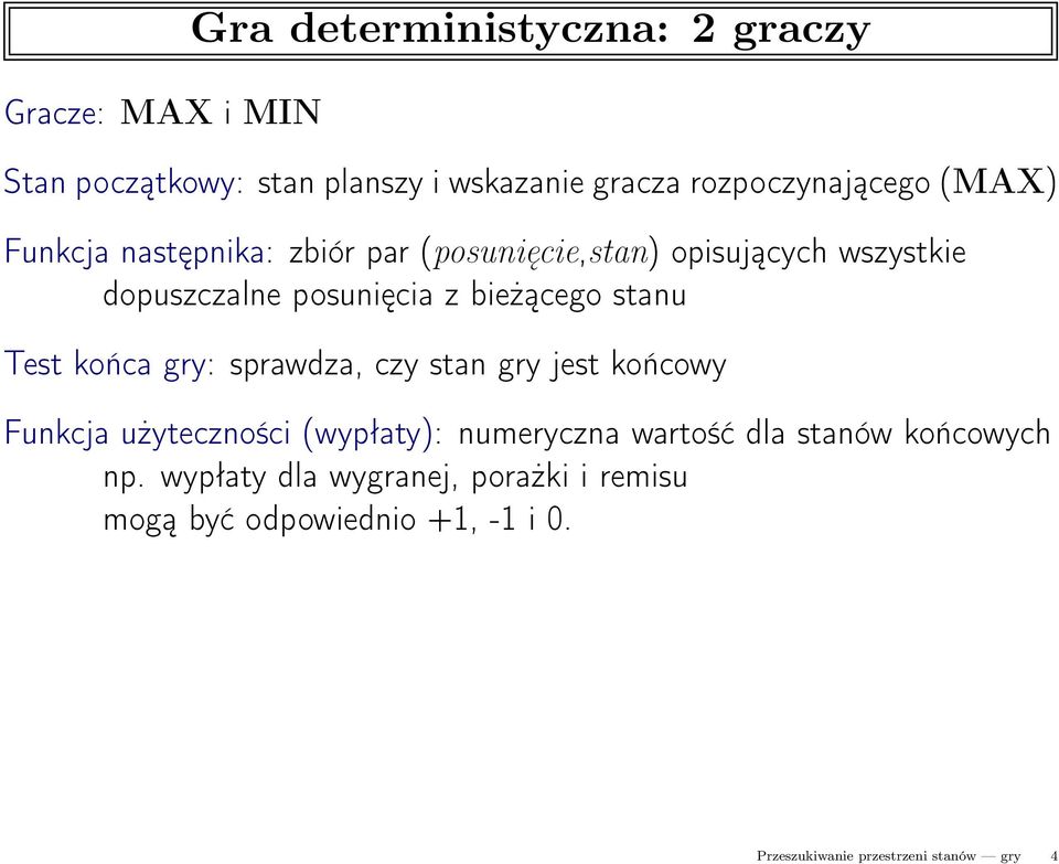 Test końca gry: sprawdza, czy stan gry jest końcowy Funkcja użyteczności (wypłaty): numeryczna wartość dla stanów