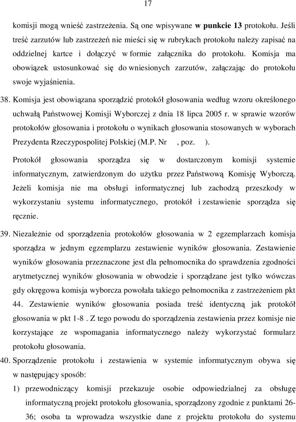 Komisja ma obowiązek ustosunkować się do wniesionych zarzutów, załączając do protokołu swoje wyjaśnienia. 38.