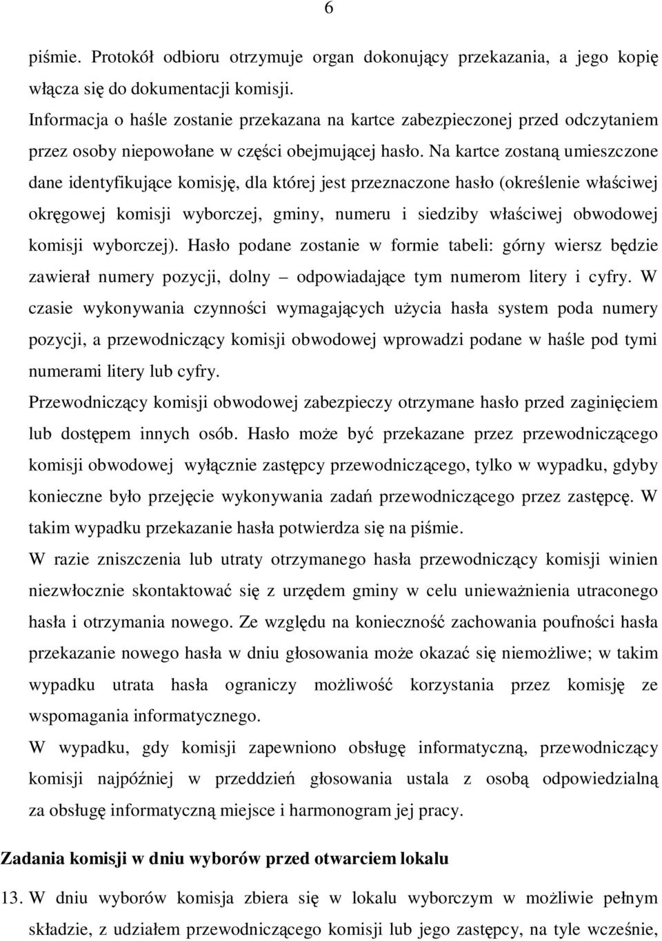 Na kartce zostaną umieszczone dane identyfikujące komisję, dla której jest przeznaczone hasło (określenie właściwej okręgowej komisji wyborczej, gminy, numeru i siedziby właściwej obwodowej komisji