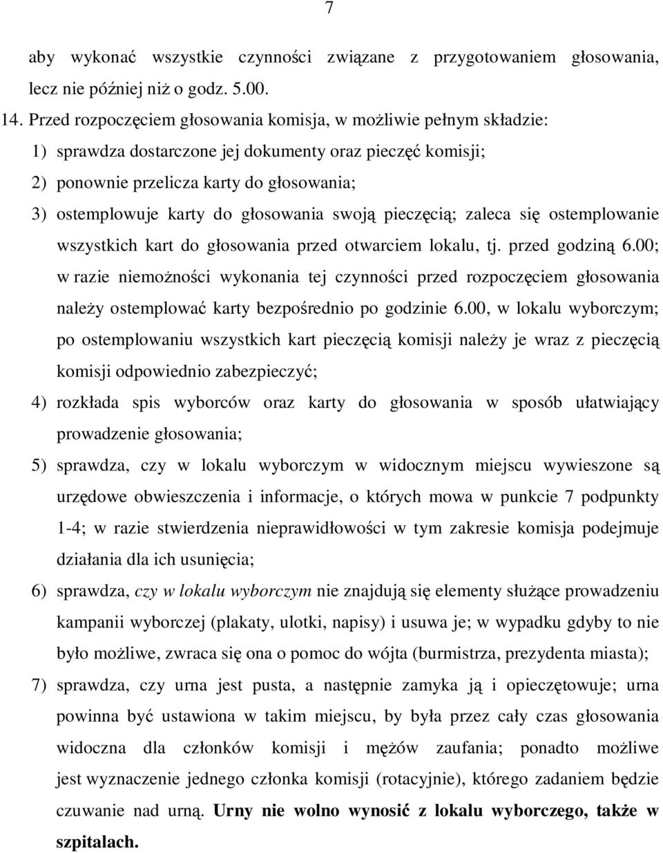 głosowania swoją pieczęcią; zaleca się ostemplowanie wszystkich kart do głosowania przed otwarciem lokalu, tj. przed godziną 6.