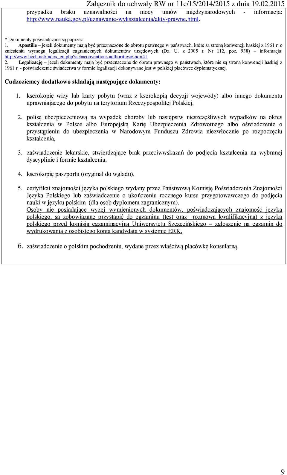 z 2005 r. Nr 112, poz. 938) informacja: http://www.hcch.net/index_en.php?act=conventions.authorities&cid=41 2.