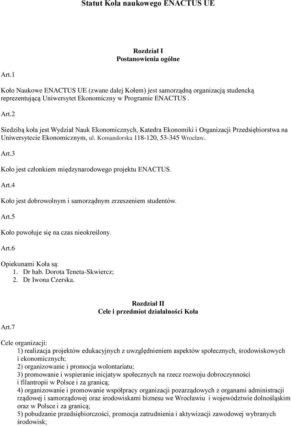 2 Siedzibą koła jest Wydział Nauk Ekonomicznych, Katedra Ekonomiki i Organizacji Przedsiębiorstwa na Uniwersytecie Ekonomicznym, ul. Komandorska 118-120, 53-345 Wrocław. Art.