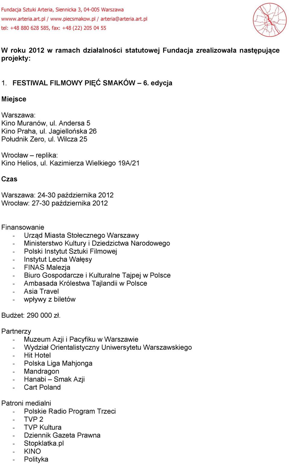 Kazimierza Wielkiego 19A/21 Czas Warszawa: 24-30 października 2012 Wrocław: 27-30 października 2012 Finansowanie - Urząd Miasta Stołecznego Warszawy - Ministerstwo Kultury i Dziedzictwa Narodowego -