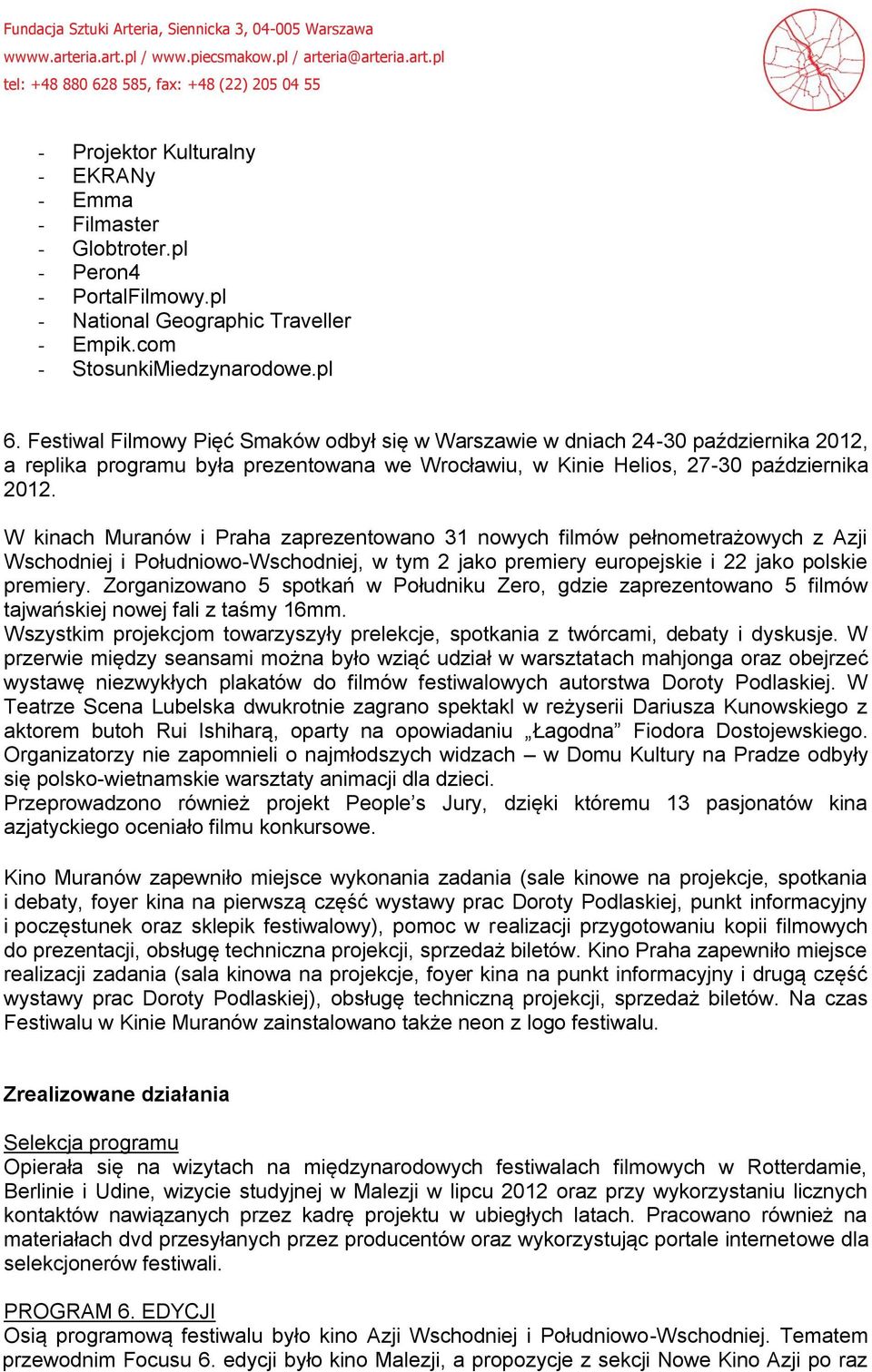 W kinach Muranów i Praha zaprezentowano 31 nowych filmów pełnometrażowych z Azji Wschodniej i Południowo-Wschodniej, w tym 2 jako premiery europejskie i 22 jako polskie premiery.