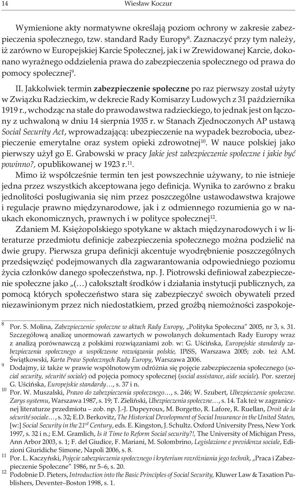 II. Jakkolwiek termin zabezpieczenie spo³eczne po raz pierwszy zosta³ u yty w Zwi¹zku Radzieckim, w dekrecie Rady Komisarzy Ludowych z 31 paÿdziernika 1919 r.