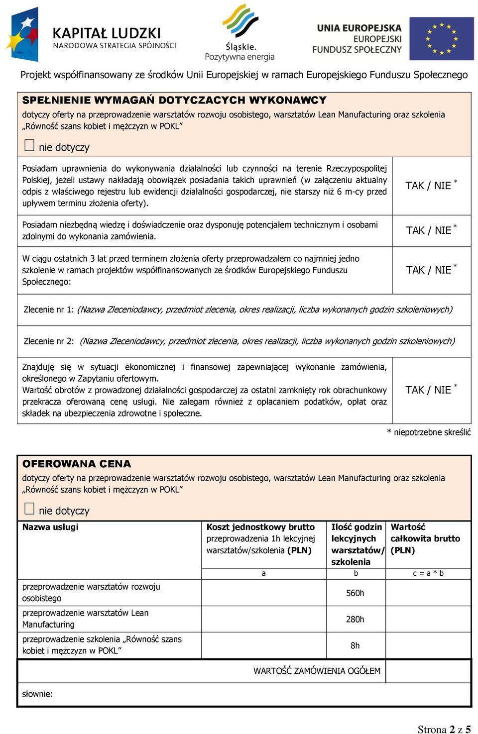 realizacji, liczba wykonanych godzin szkoleniowych) Zlecenie nr 2: (Nazwa Zleceniodawcy, przedmiot zlecenia, okres realizacji, liczba wykonanych godzin szkoleniowych) dotyczy oferty na