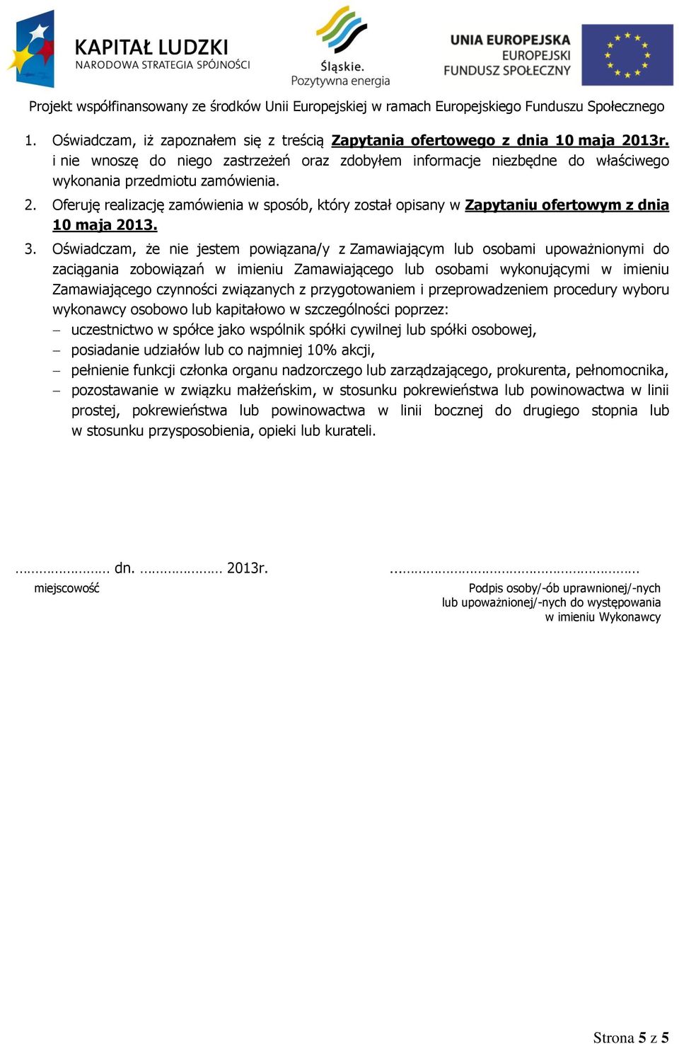 Oświadczam, że nie jestem powiązana/y z Zamawiającym lub osobami upoważnionymi do zaciągania zobowiązań w imieniu Zamawiającego lub osobami wykonującymi w imieniu Zamawiającego czynności związanych z