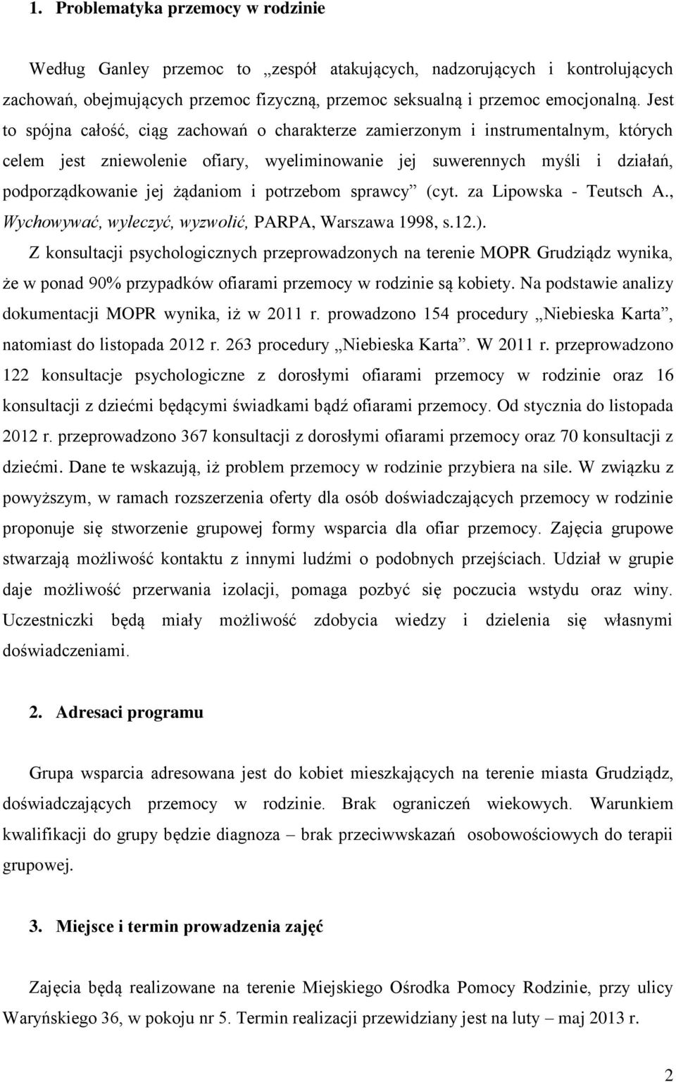 i potrzebom sprawcy (cyt. za Lipowska - Teutsch A., Wychowywać, wyleczyć, wyzwolić, PARPA, Warszawa 1998, s.12.).