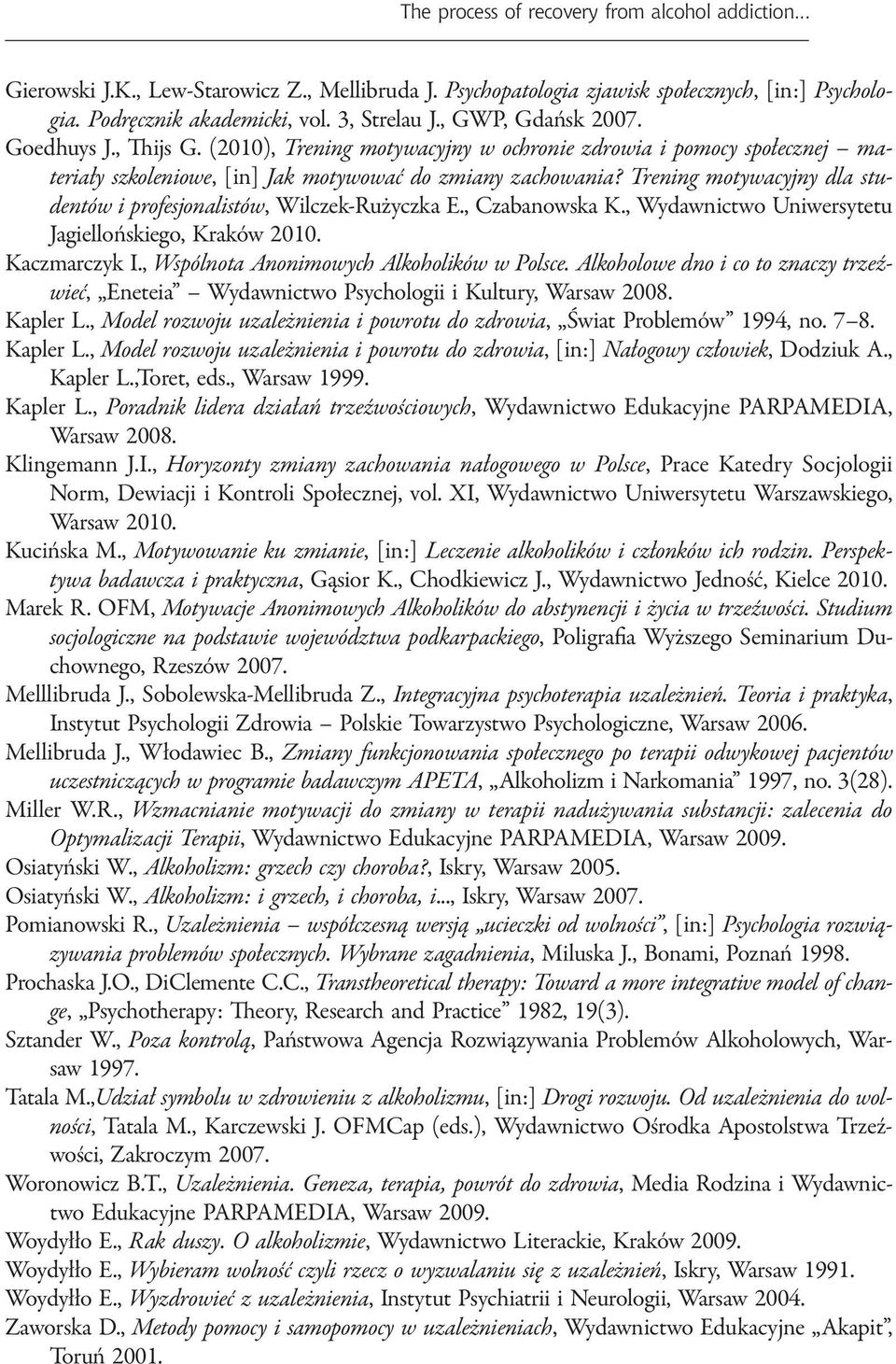 Trening motywacyjny dla studentów i profesjonalistów, Wilczek-Rużyczka E., Czabanowska K., Wydawnictwo Uniwersytetu Jagiellońskiego, Kraków 2010. Kaczmarczyk I.