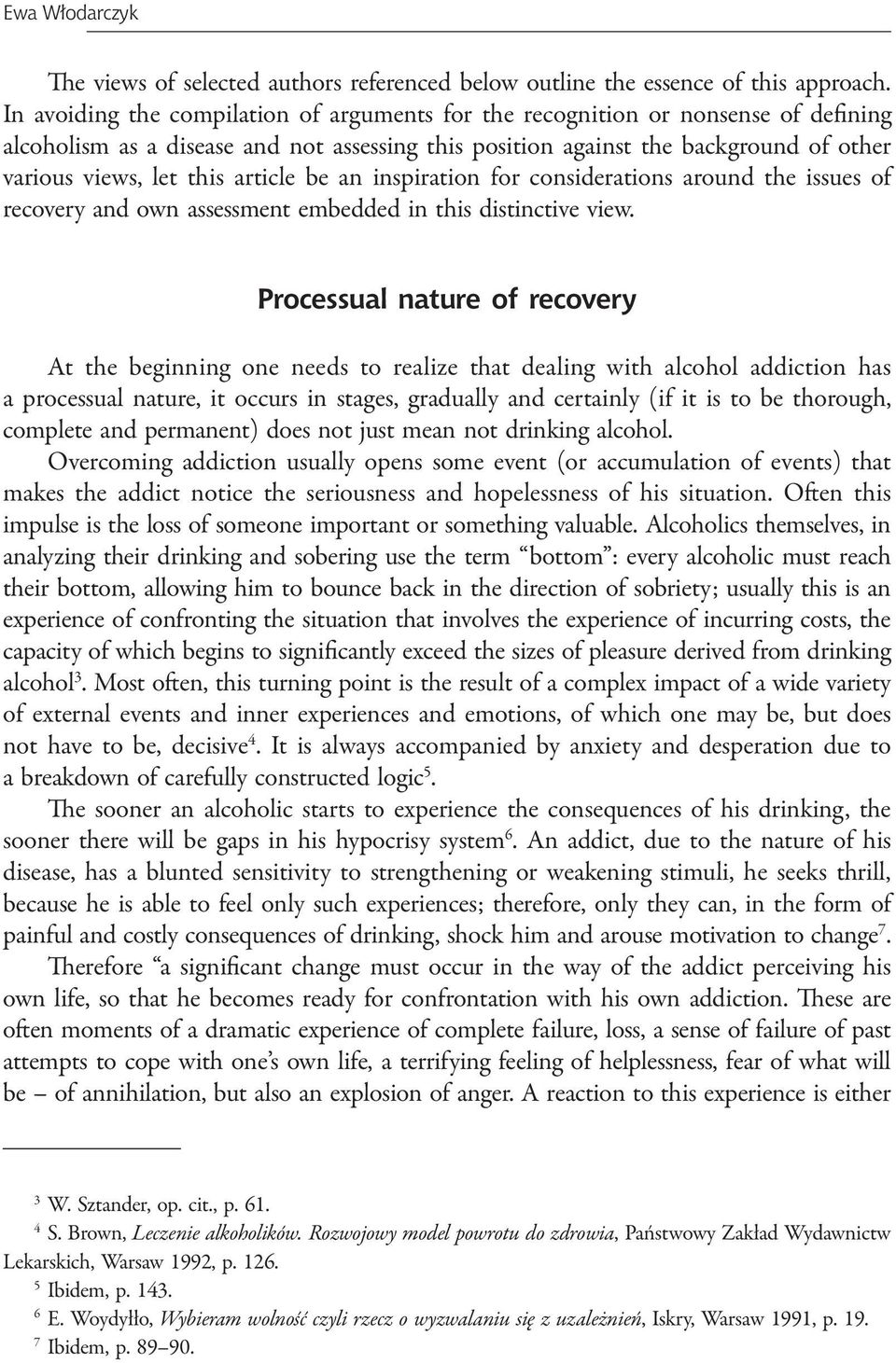 article be an inspiration for considerations around the issues of recovery and own assessment embedded in this distinctive view.