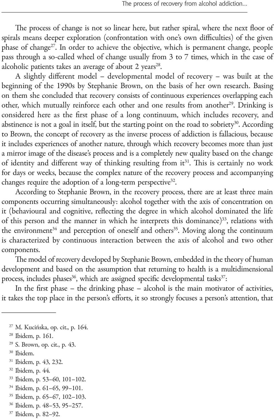 In order to achieve the objective, which is permanent change, people pass through a so-called wheel of change usually from 3 to 7 times, which in the case of alcoholic patients takes an average of