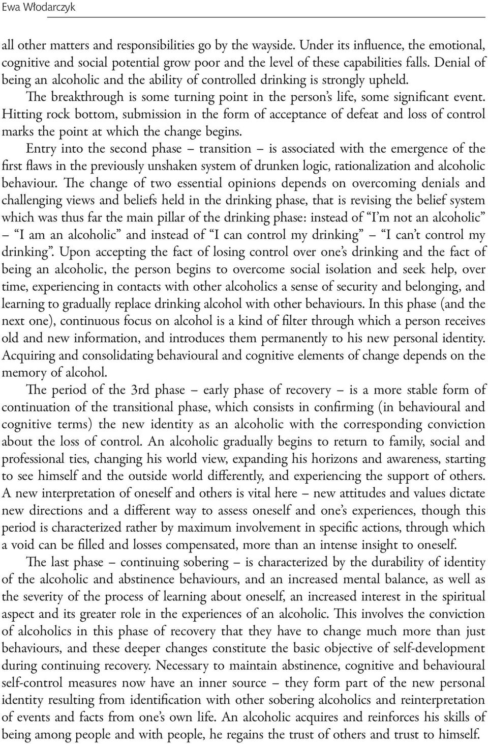 Hitting rock bottom, submission in the form of acceptance of defeat and loss of control marks the point at which the change begins.