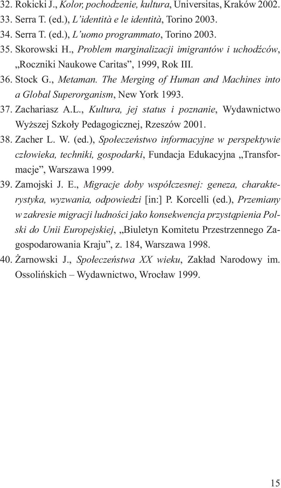 Zachariasz A.L., Kultura, jej status i poznanie, Wydawnictwo Wyższej Szkoły Pedagogicznej, Rzeszów 2001. 38. Zacher L. W. (ed.