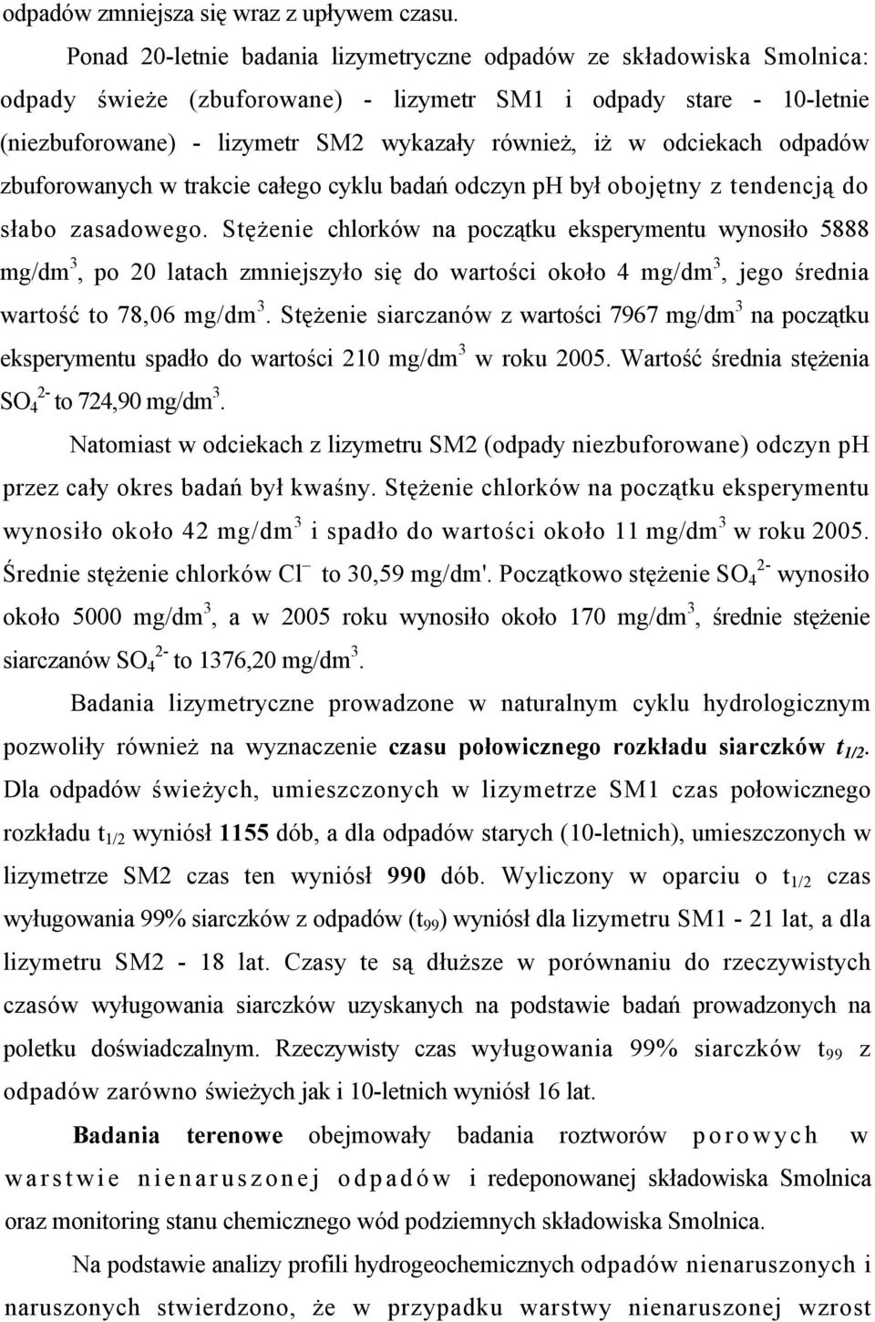 odciekach odpadów zbuforowanych w trakcie całego cyklu badań odczyn ph był obojętny z tendencją do słabo zasadowego.