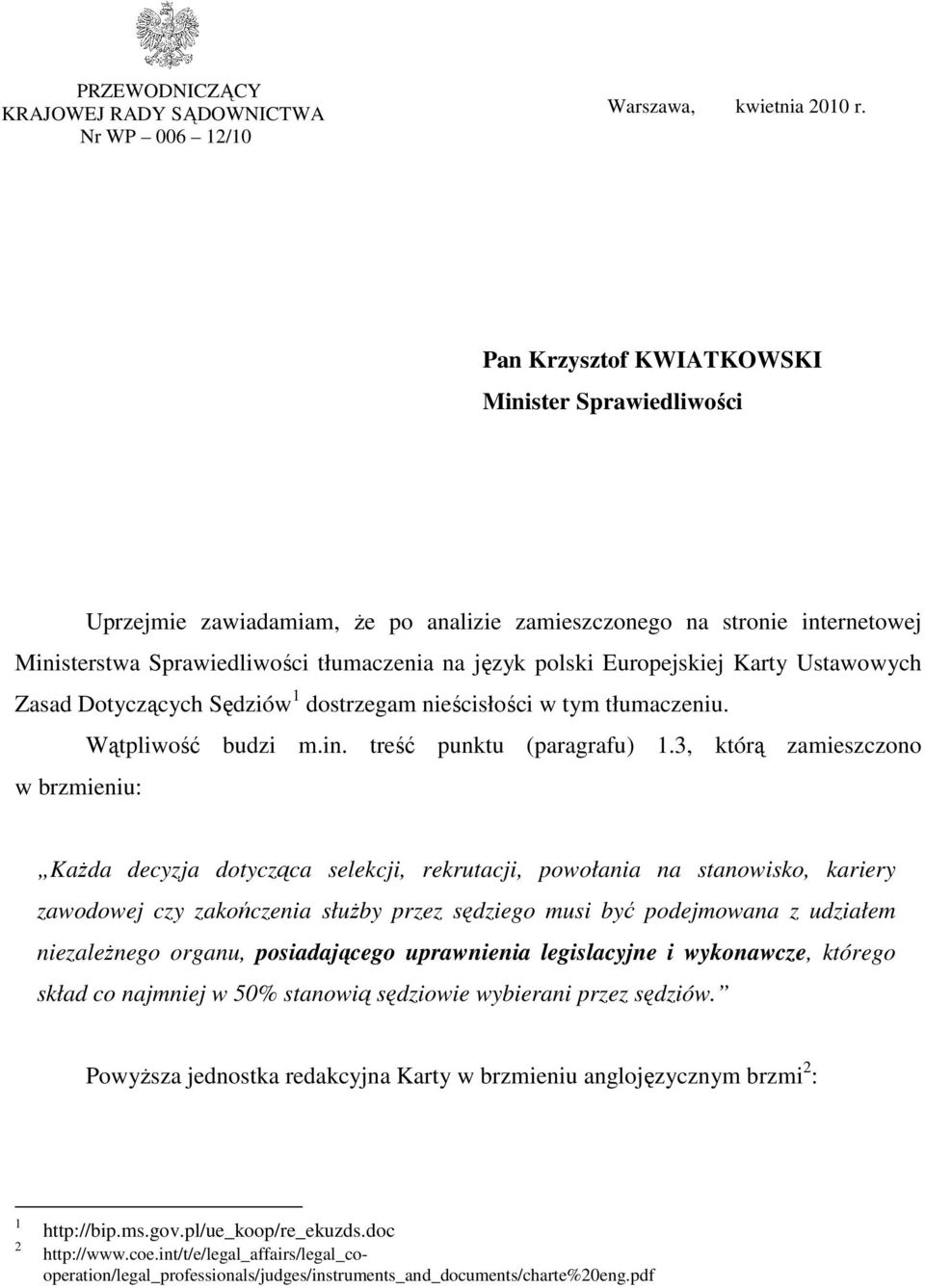 Karty Ustawowych Zasad Dotyczących Sędziów 1 dostrzegam nieścisłości w tym tłumaczeniu. Wątpliwość budzi m.in. treść punktu (paragrafu) 1.