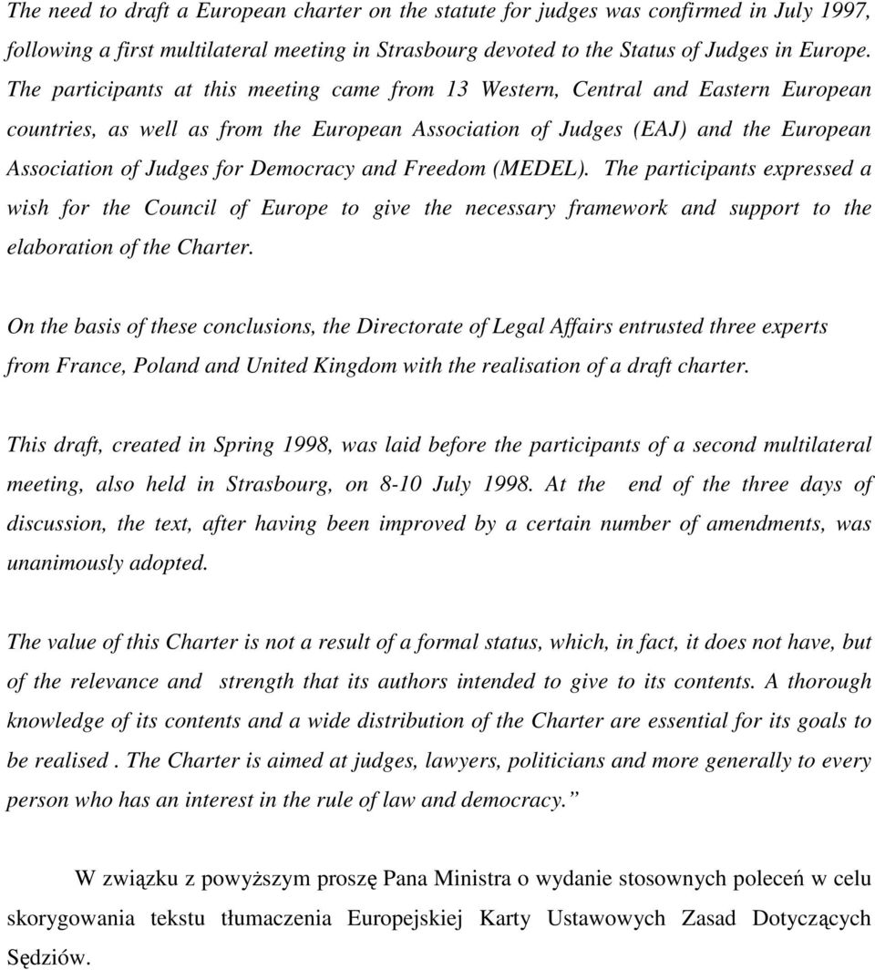 Democracy and Freedom (MEDEL). The participants expressed a wish for the Council of Europe to give the necessary framework and support to the elaboration of the Charter.