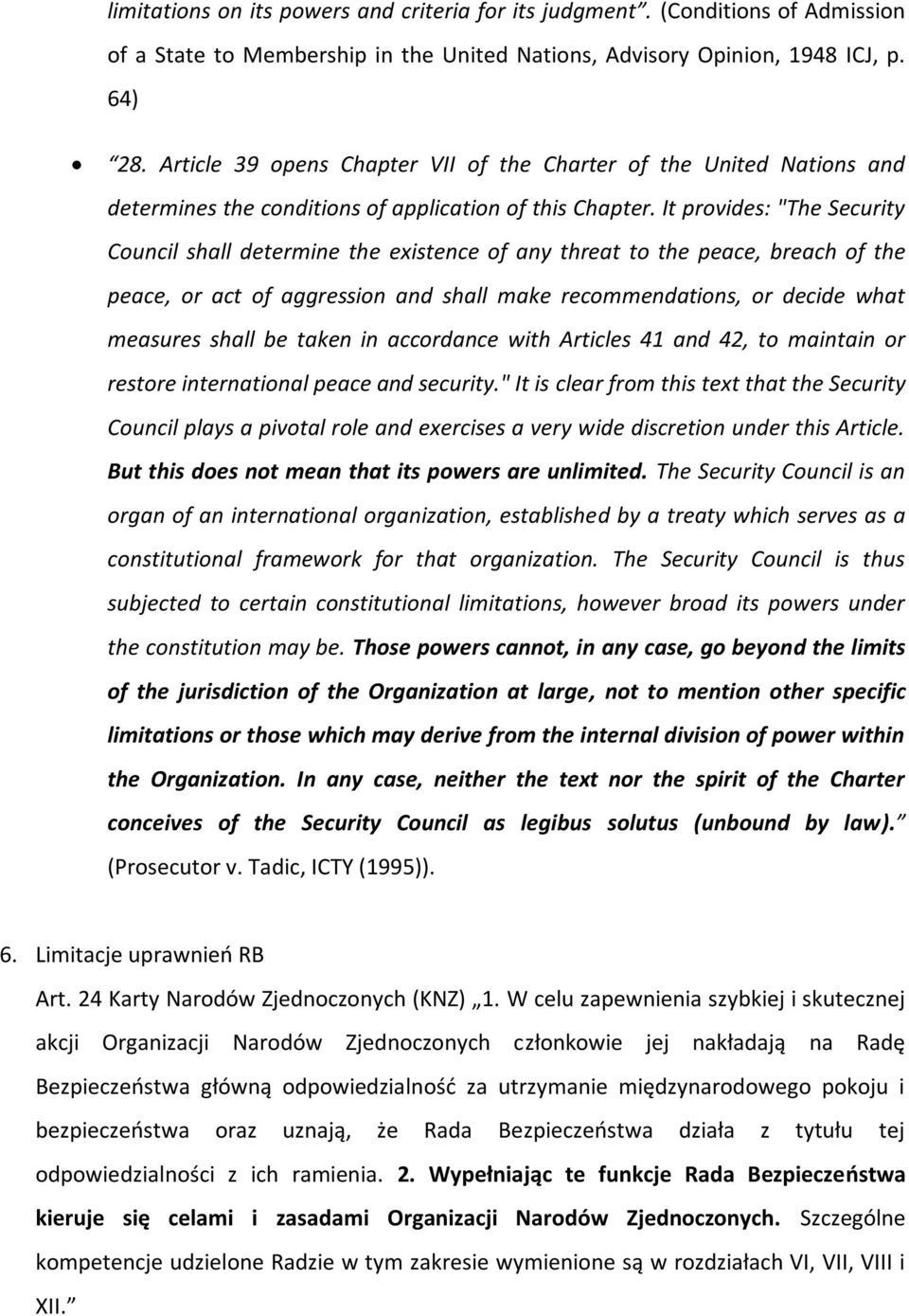 It provides: "The Security Council shall determine the existence of any threat to the peace, breach of the peace, or act of aggression and shall make recommendations, or decide what measures shall be