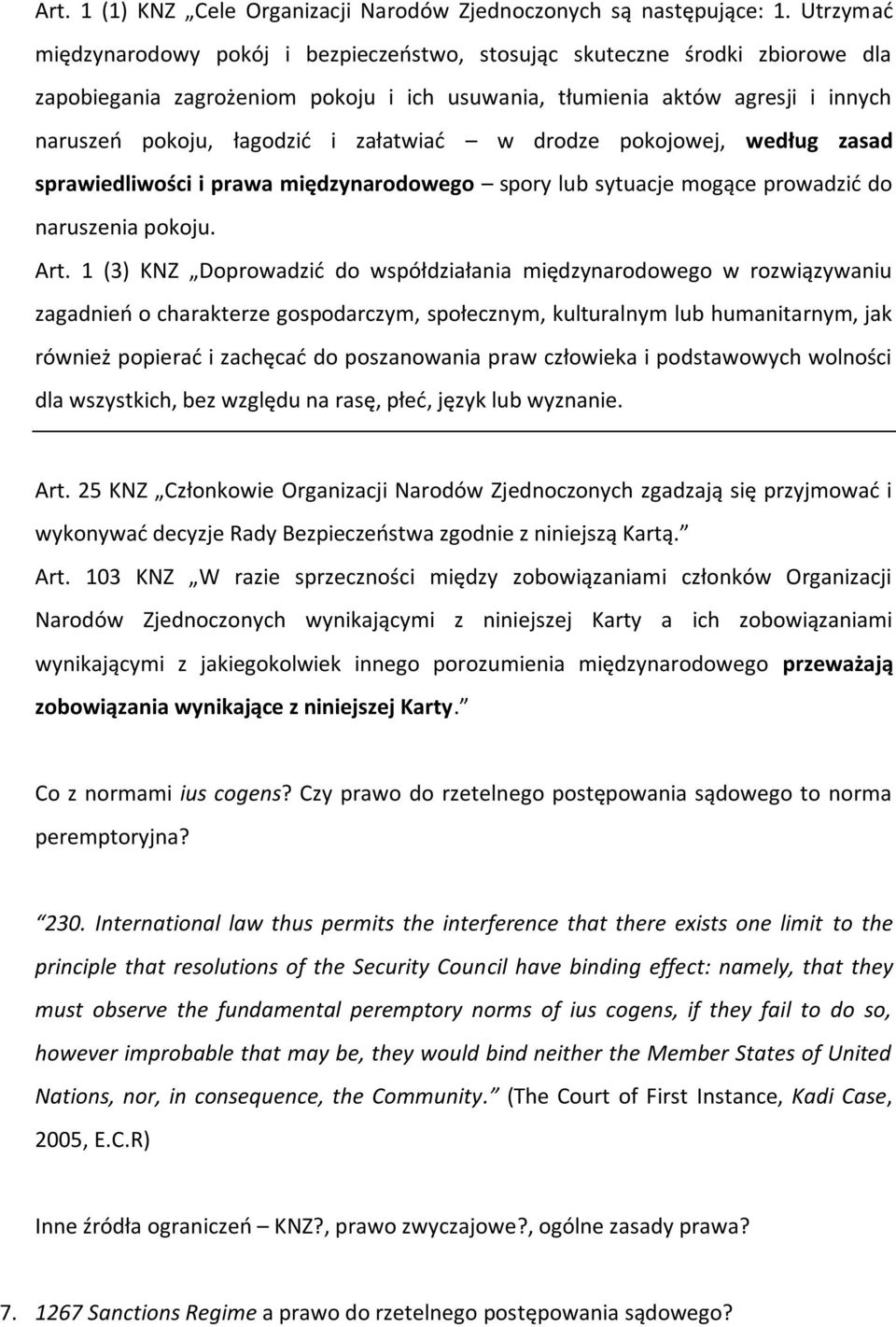 załatwiad w drodze pokojowej, według zasad sprawiedliwości i prawa międzynarodowego spory lub sytuacje mogące prowadzid do naruszenia pokoju. Art.