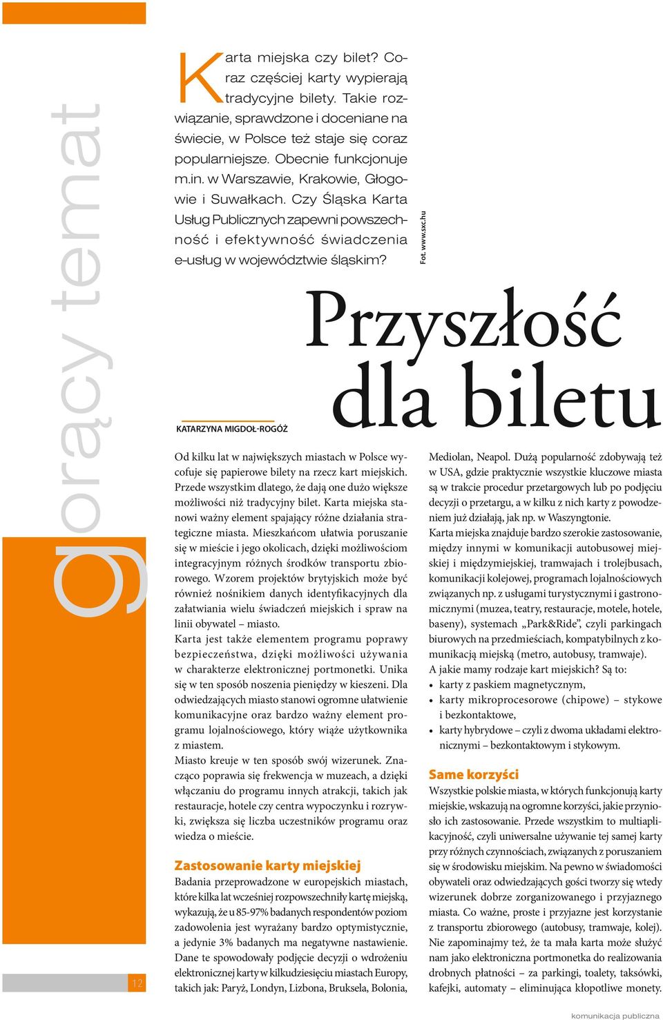 Przyszłość KATARZYNA MIGDOŁ-ROGÓŻ Od kilku lat w największych miastach w Polsce wycofuje się papierowe bilety na rzecz kart miejskich.