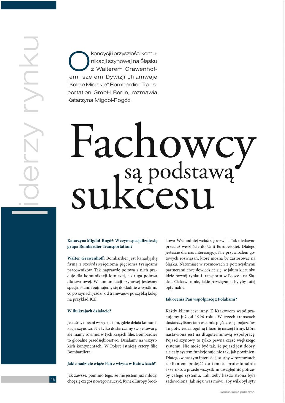 Walter Grawenhoff: Bombardier jest kanadyjską firmą z sześćdzięsięcioma pięcioma tysiącami pracowników. Tak naprawdę połowa z nich pracuje dla komunikacji lotniczej, a druga połowa dla szynowej.