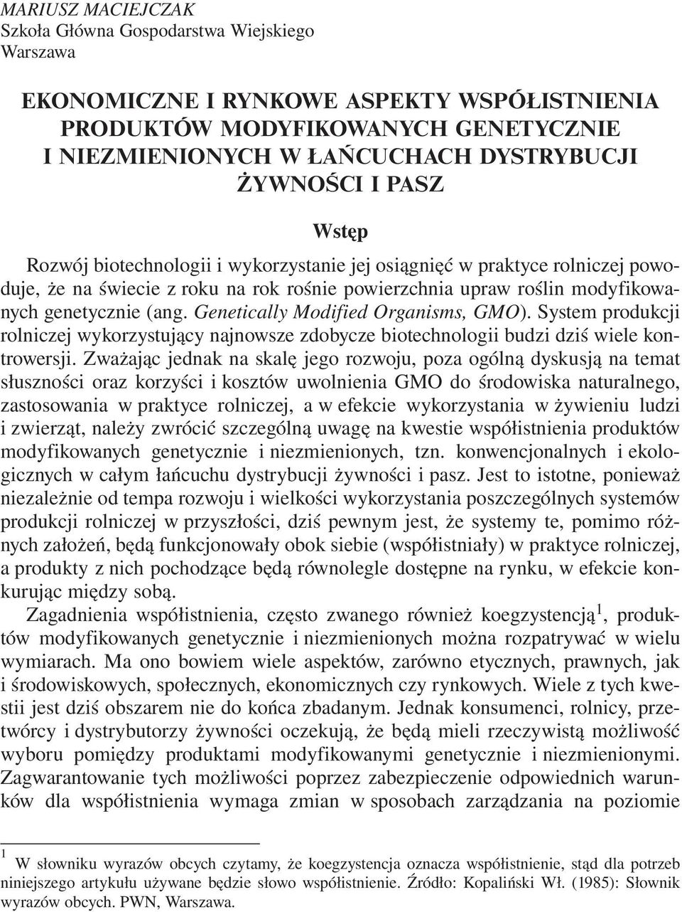 Genetically Modified Organisms, GMO). System produkcji rolniczej wykorzystujący najnowsze zdobycze biotechnologii budzi dziś wiele kontrowersji.