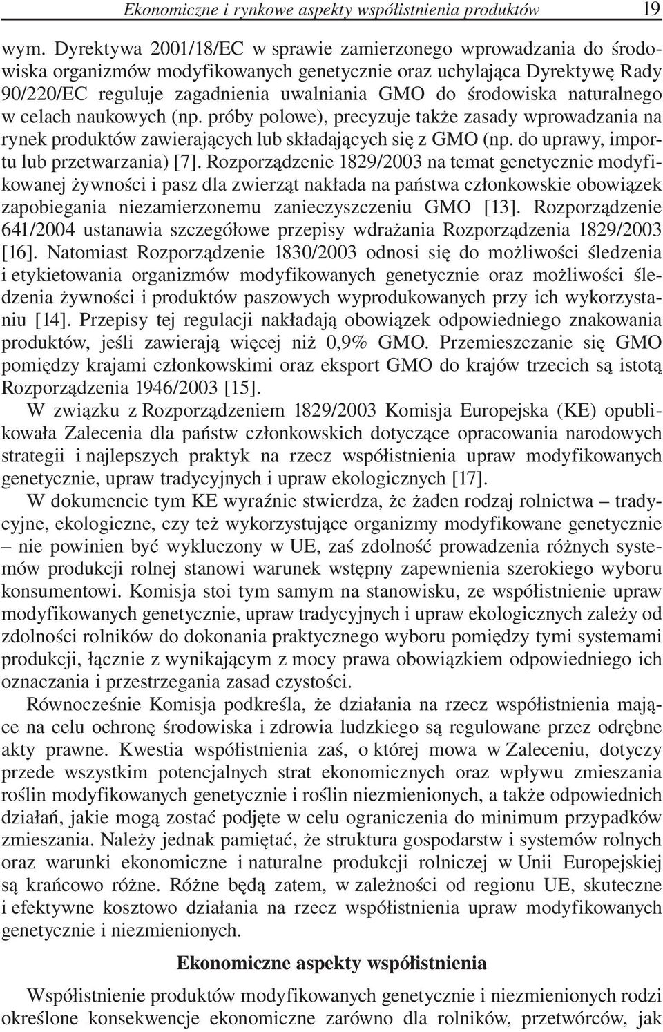 naturalnego w celach naukowych (np. próby polowe), precyzuje także zasady wprowadzania na rynek produktów zawierających lub składających się z GMO (np. do uprawy, importu lub przetwarzania) [7].