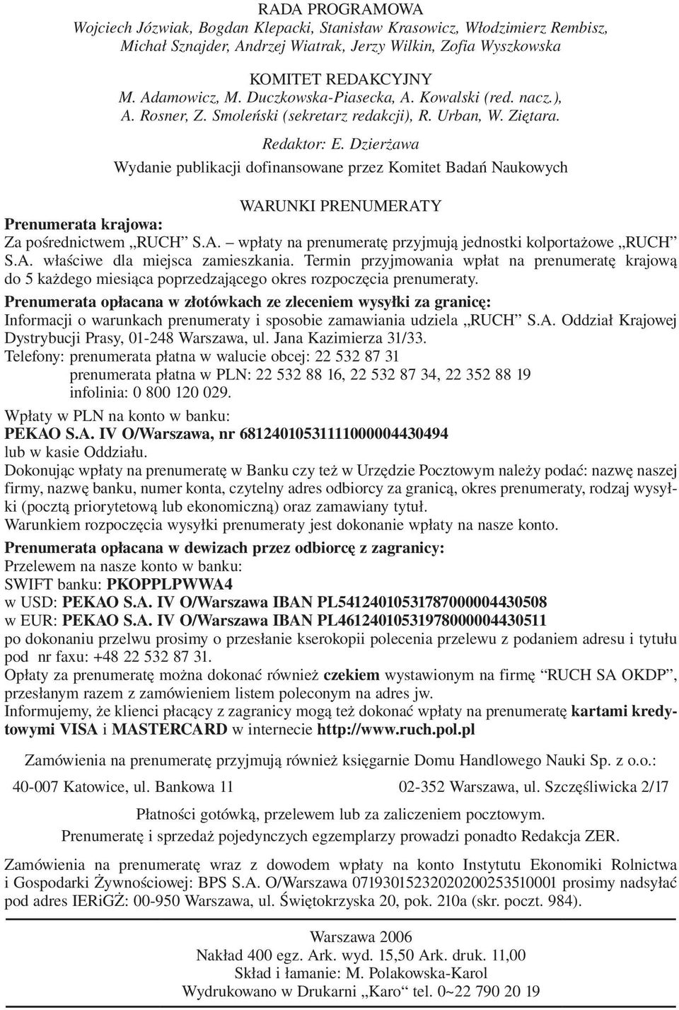 Dzierżawa Wydanie publikacji dofinansowane przez Komitet Badań Naukowych WARUNKI PRENUMERATY Prenumerata krajowa: Za pośrednictwem RUCH S.A. wpłaty na prenumeratę przyjmują jednostki kolportażowe RUCH S.