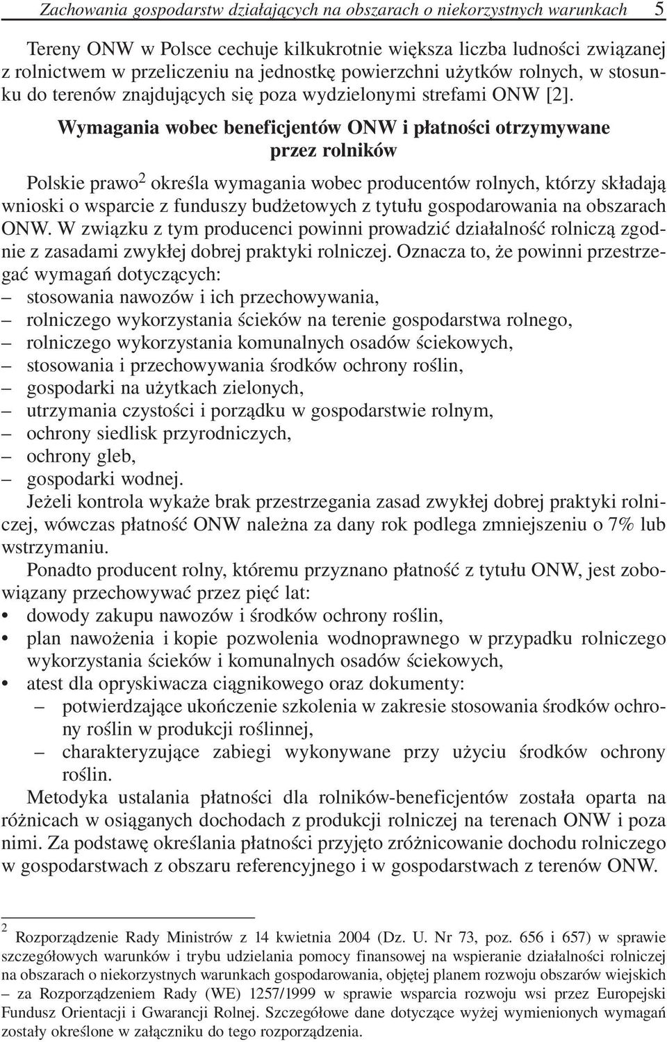 Wymagania wobec beneficjentów ONW i płatności otrzymywane przez rolników Polskie prawo 2 określa wymagania wobec producentów rolnych, którzy składają wnioski o wsparcie z funduszy budżetowych z