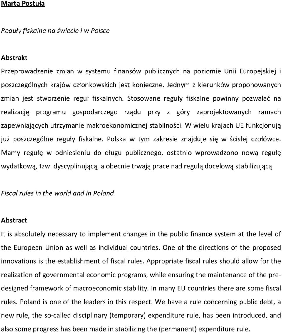 Stosowane reguły fiskalne powinny pozwalać na realizację programu gospodarczego rządu przy z góry zaprojektowanych ramach zapewniających utrzymanie makroekonomicznej stabilności.