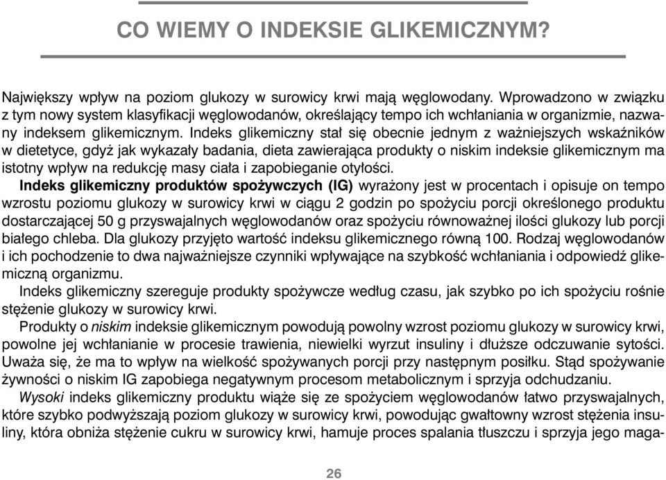 Indeks glikemiczny sta si obecnie jednym z wa niejszych wskaêników w dietetyce, gdy jak wykaza y badania, dieta zawierajàca produkty o niskim indeksie glikemicznym ma istotny wp yw na redukcj masy