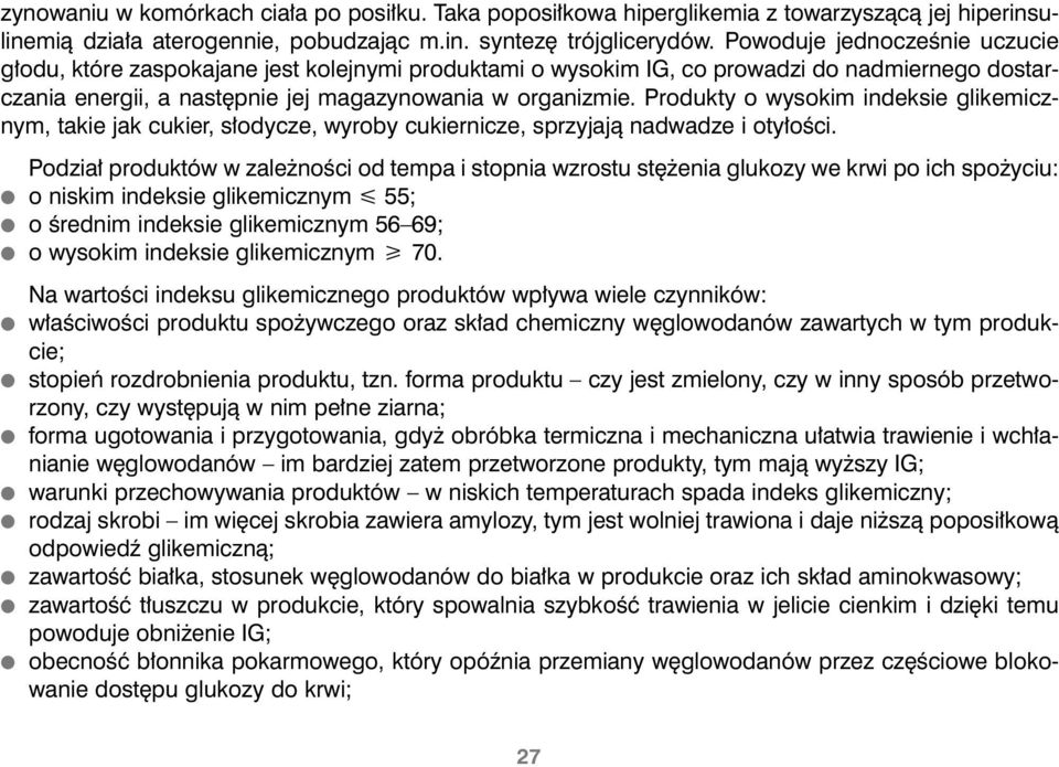 Produkty o wysokim indeksie glikemicznym, takie jak cukier, s odycze, wyroby cukiernicze, sprzyjajà nadwadze i oty oêci.