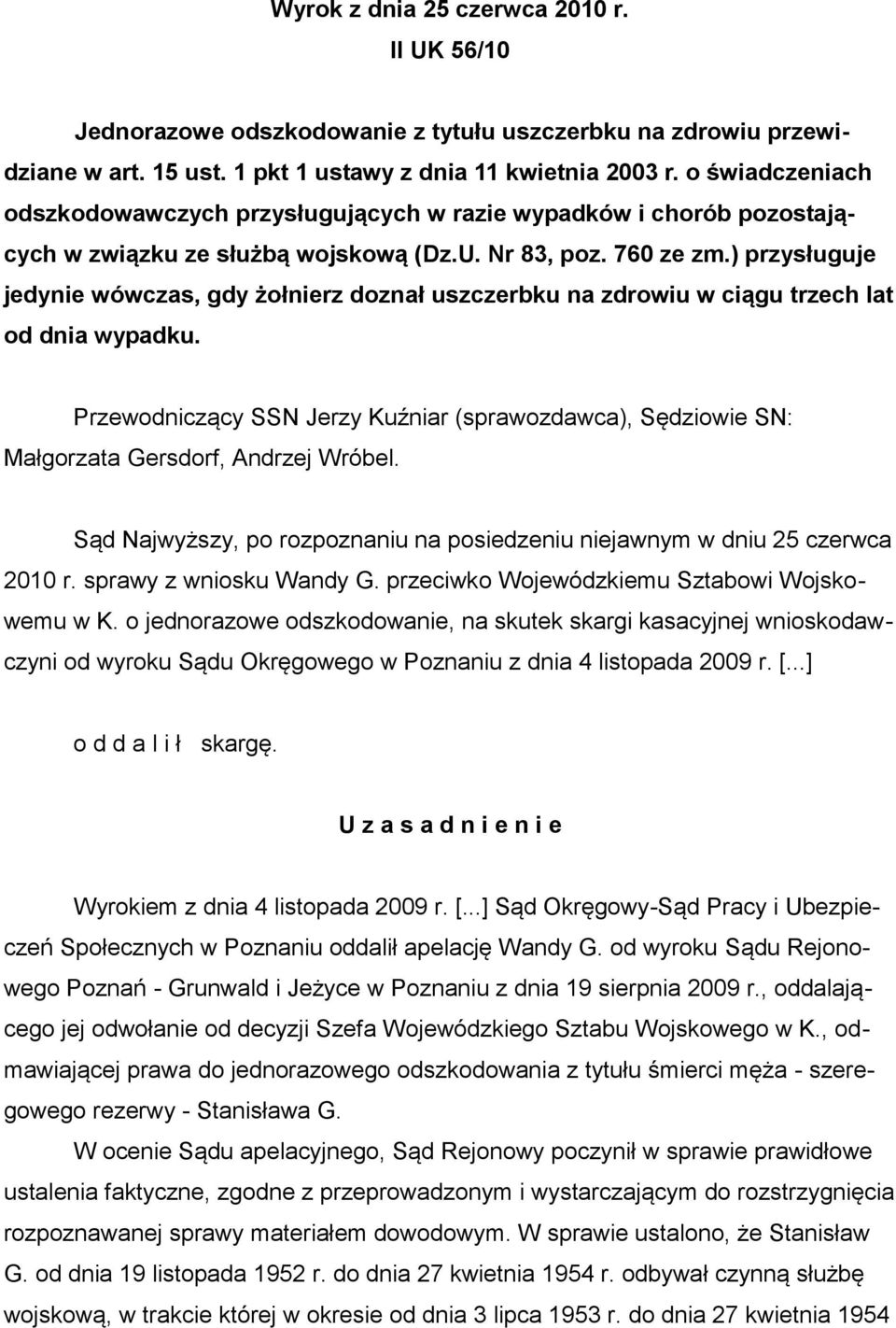 ) przysługuje jedynie wówczas, gdy żołnierz doznał uszczerbku na zdrowiu w ciągu trzech lat od dnia wypadku.