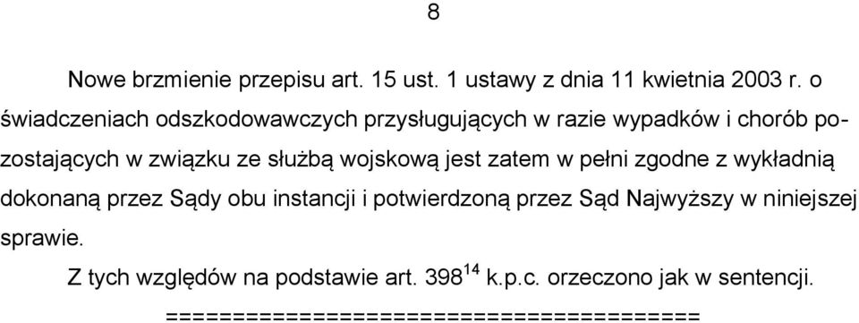 wojskową jest zatem w pełni zgodne z wykładnią dokonaną przez Sądy obu instancji i potwierdzoną przez Sąd