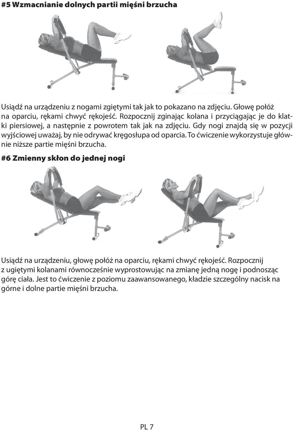 Gdy nogi znajdą się w pozycji wyjściowej uważaj, by nie odrywać kręgosłupa od oparcia. To ćwiczenie wykorzystuje głównie niższe partie mięśni brzucha.