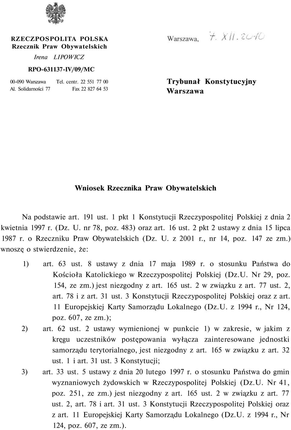 (Dz. U. nr 78, poz. 483) oraz art. 16 ust. 2 pkt 2 ustawy z dnia 15 lipca 1987 r. o Rzeczniku Praw Obywatelskich (Dz. U. z 2001 r., nr 14, poz. 147 ze zm.) wnoszę o stwierdzenie, że: 1) art. 63 ust.