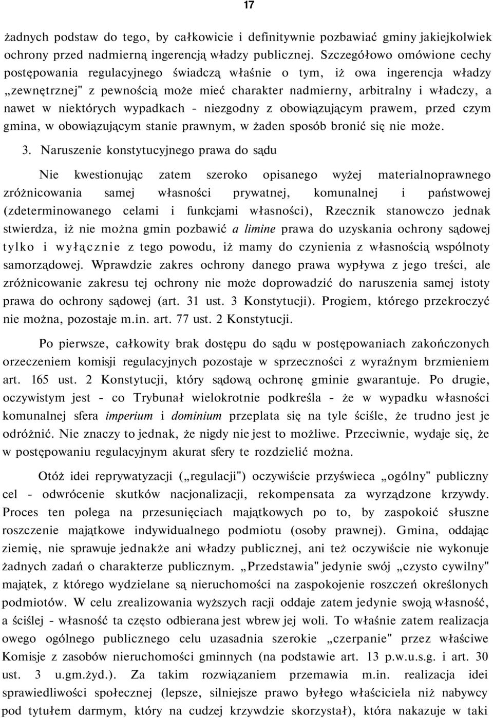 niektórych wypadkach - niezgodny z obowiązującym prawem, przed czym gmina, w obowiązującym stanie prawnym, w żaden sposób bronić się nie może. 3.