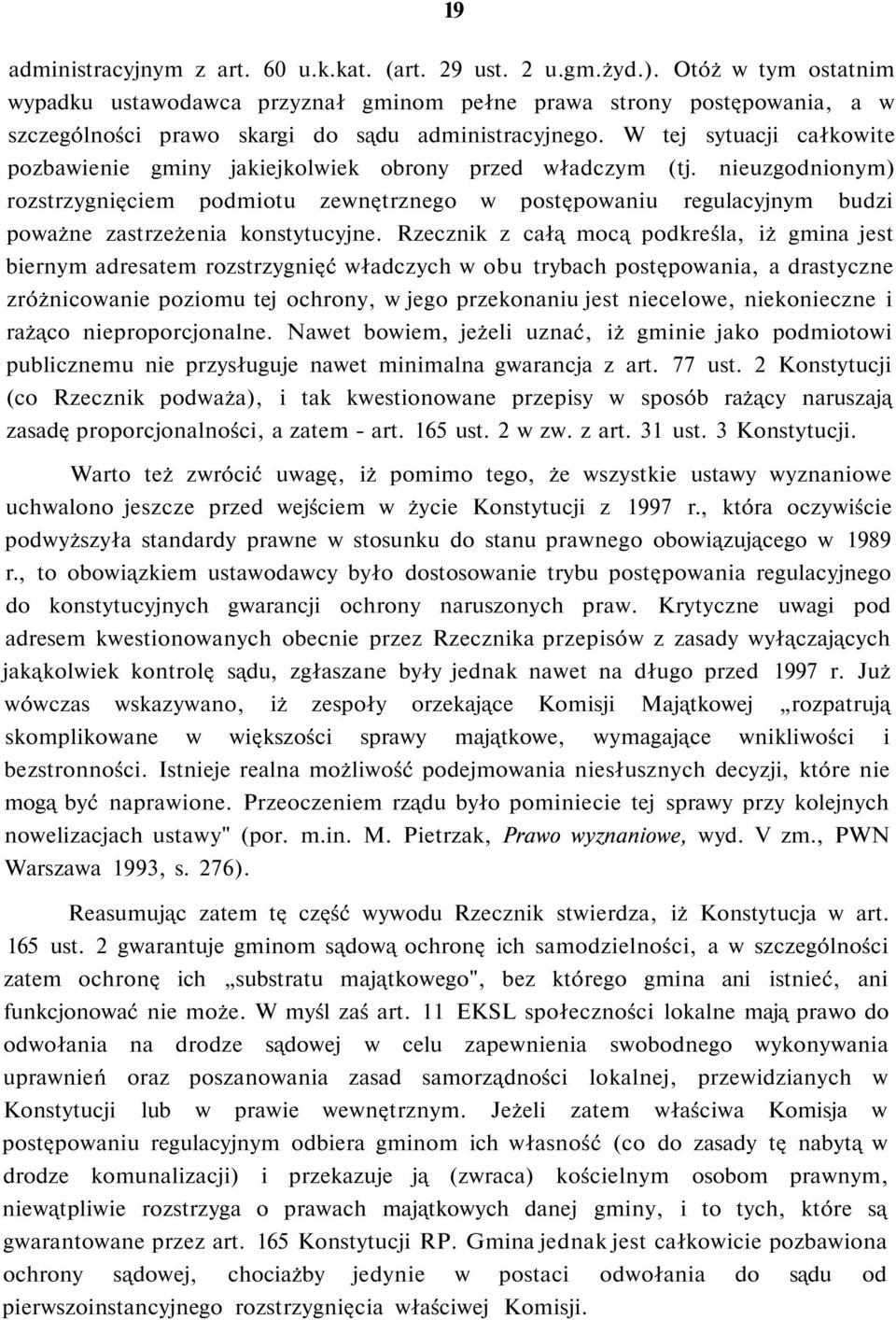 W tej sytuacji całkowite pozbawienie gminy jakiejkolwiek obrony przed władczym (tj.