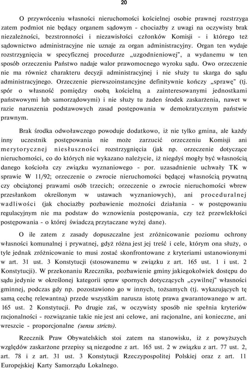 Organ ten wydaje rozstrzygnięcia w specyficznej procedurze uzgodnieniowej", a wydanemu w ten sposób orzeczeniu Państwo nadaje walor prawomocnego wyroku sądu.