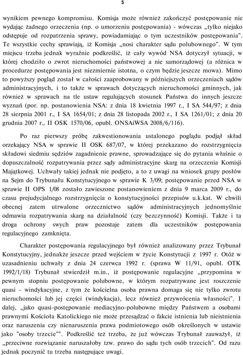 Te wszystkie cechy sprawiają, iż Komisja nosi charakter sądu polubownego".