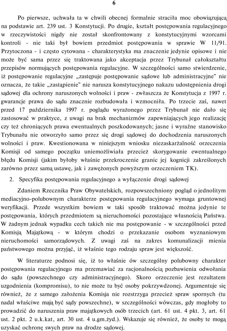 Przytoczona - i często cytowana - charakterystyka ma znaczenie jedynie opisowe i nie może być sama przez się traktowana jako akceptacja przez Trybunał całokształtu przepisów normujących postępowania