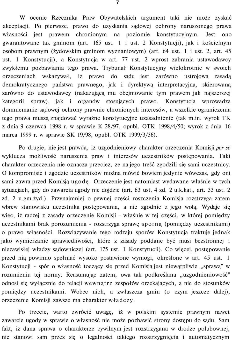 2 Konstytucji), jak i kościelnym osobom prawnym (żydowskim gminom wyznaniowym) (art. 64 ust. 1 i ust. 2, art. 45 ust. 1 Konstytucji), a Konstytucja w art. 77 ust.