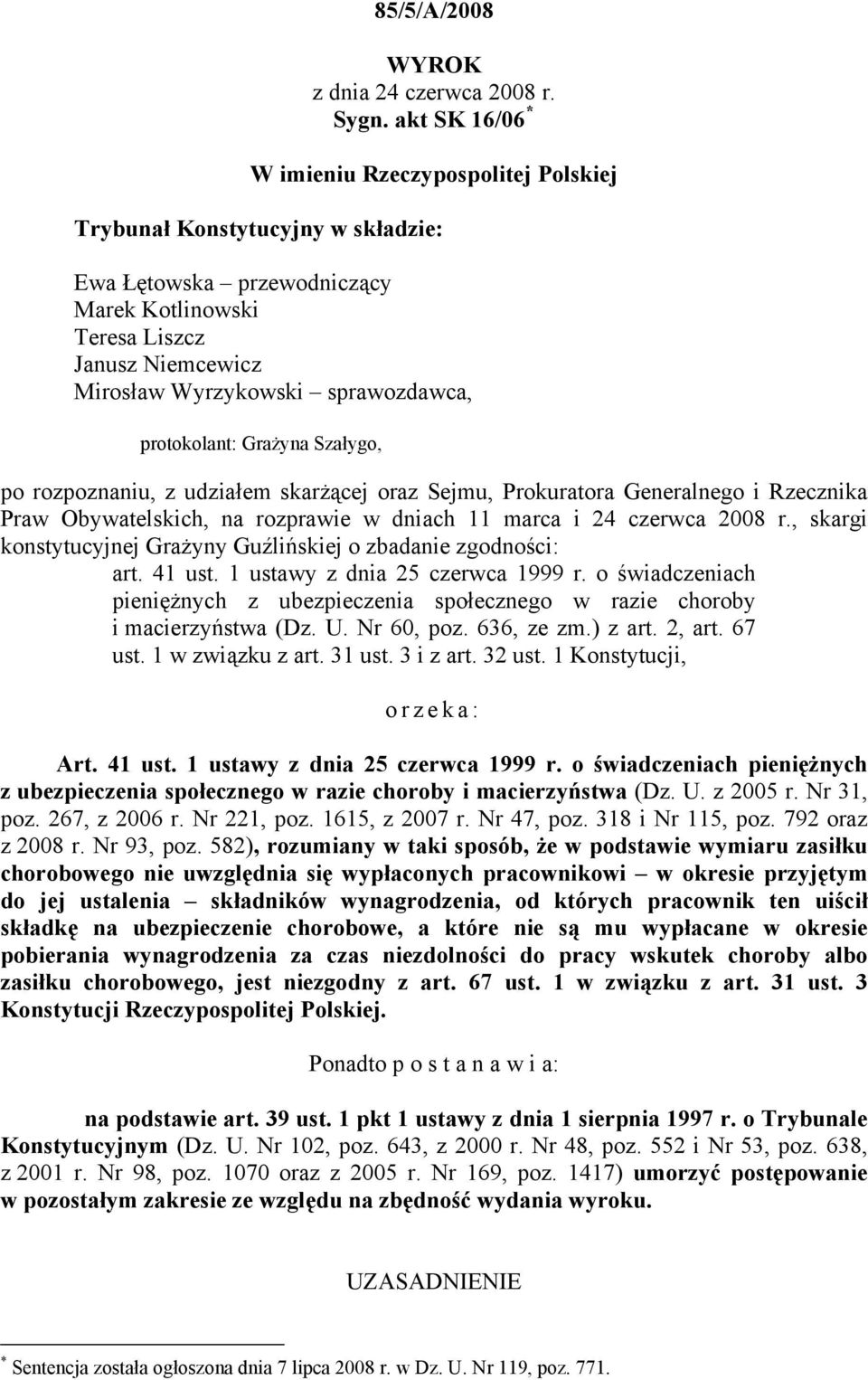 protokolant: Grażyna Szałygo, po rozpoznaniu, z udziałem skarżącej oraz Sejmu, Prokuratora Generalnego i Rzecznika Praw Obywatelskich, na rozprawie w dniach 11 marca i 24 czerwca 2008 r.