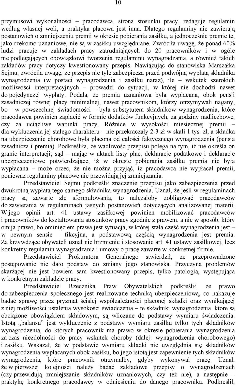 Zwróciła uwagę, że ponad 60% ludzi pracuje w zakładach pracy zatrudniających do 20 pracowników i w ogóle nie podlegających obowiązkowi tworzenia regulaminu wynagradzania, a również takich zakładów