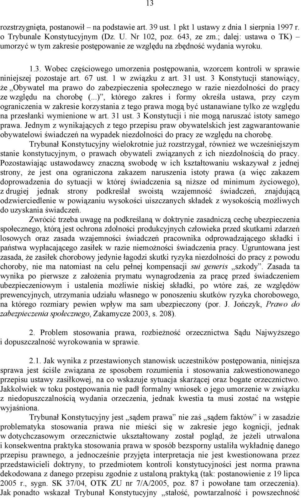 67 ust. 1 w związku z art. 31 ust. 3 Konstytucji stanowiący, że Obywatel ma prawo do zabezpieczenia społecznego w razie niezdolności do pracy ze względu na chorobę (.