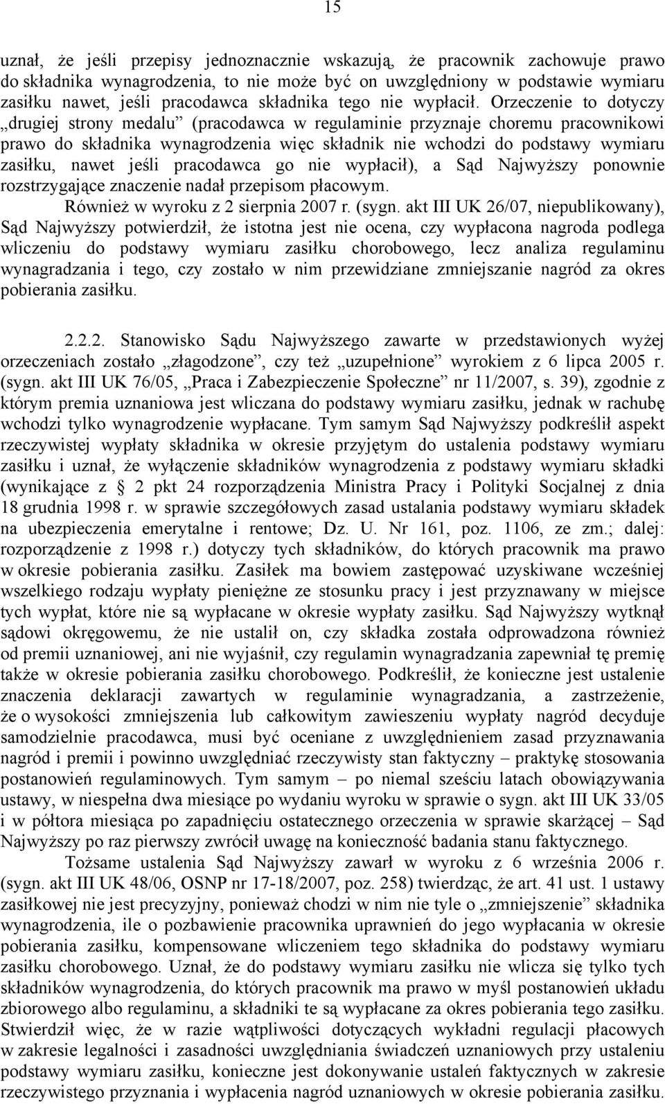 Orzeczenie to dotyczy drugiej strony medalu (pracodawca w regulaminie przyznaje choremu pracownikowi prawo do składnika wynagrodzenia więc składnik nie wchodzi do podstawy wymiaru zasiłku, nawet